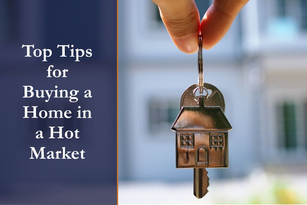 Top Tips for Buying a Home in a Hot Market