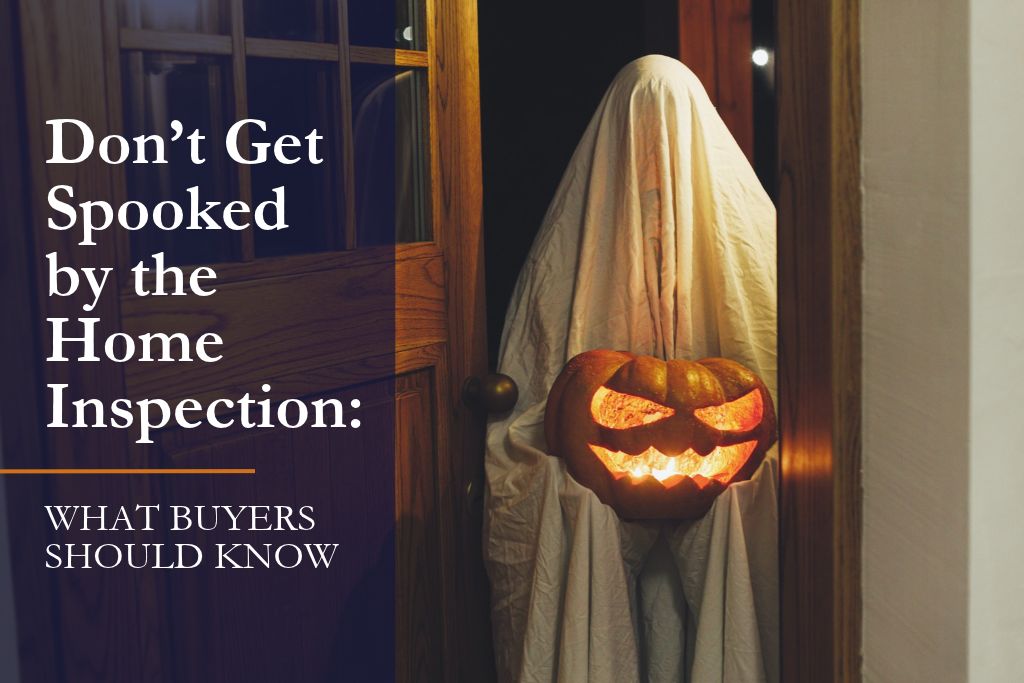 Don’t Get Spooked by the Home Inspection_ What Buyers Should Know